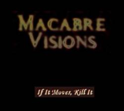 Macabre Visions : If It Moves, Kill It